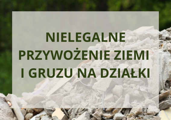 NIELEGALNE PRZYWOŻENIE ZIEMI I GRUZU NA DZIAŁKI