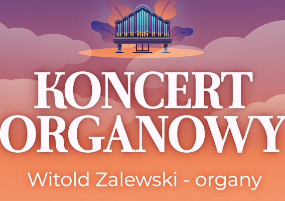 Zapraszamy na koncert organowy